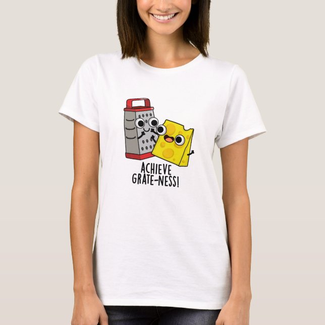 Erzielen von Gratness Funny Cheese Puns T-Shirt (Vorderseite)