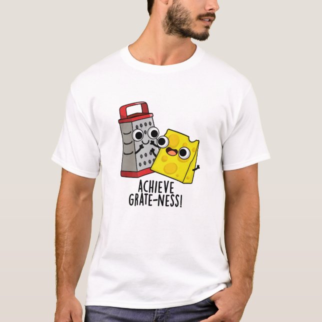 Erzielen von Gratness Funny Cheese Puns T-Shirt (Vorderseite)