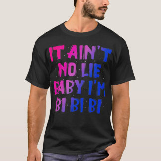 Es Aint No Lie Baby Im Bi Bi Bi T-Shirt