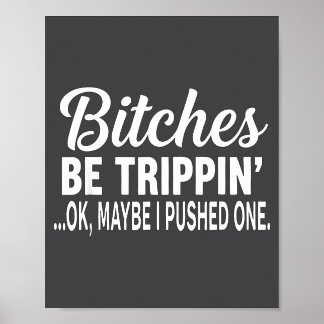 Es Be Tripn' Ok Maybe I Pushed One  Poster (Vorne)