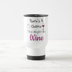 Es besteht die Chance, dass es Wein ist Reisebecher