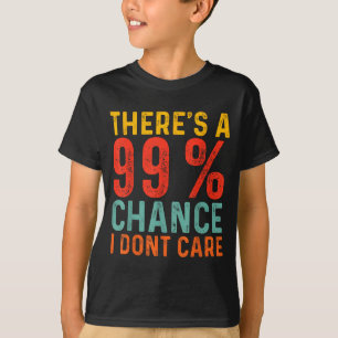 Es besteht eine 99-prozentige Chance, dass es mir  T-Shirt