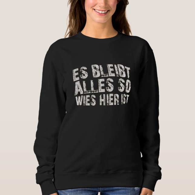 Es bleiben alles so wies hier ist saying sweatshirt (Vorderseite)