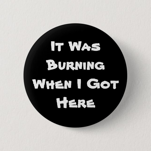 Es brannte, als ich hier got button (Vorderseite)