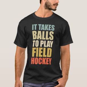 Es braucht Bälle, um Field Hockey Retro Field Hole T-Shirt