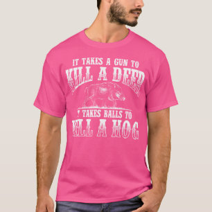 Es braucht Balls Boar Jagd Wild Hunter T-Shirt