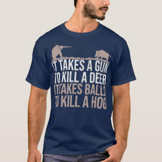 Es braucht Balls Funny Pig Jagd Hog T-Shirt