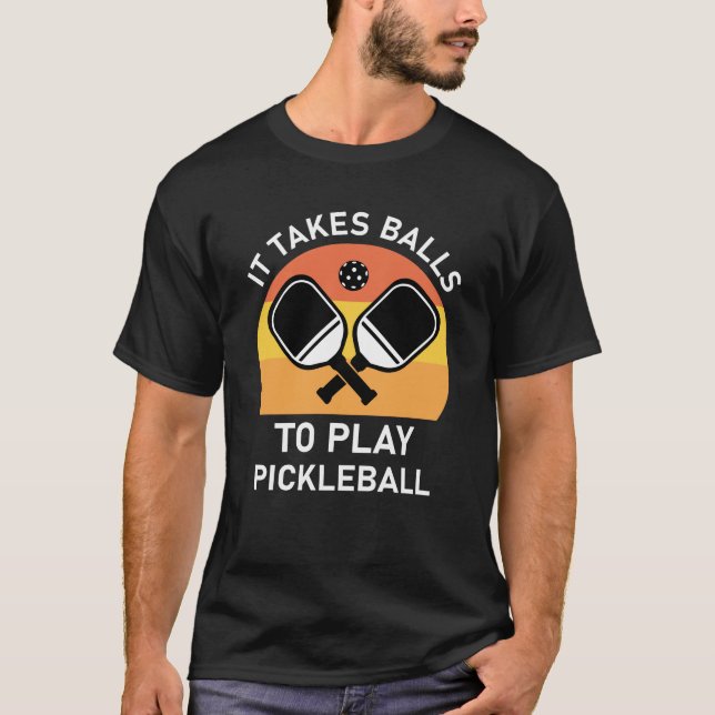 Es braucht Balls, um Pickleball zu spielen T-Shirt (Vorderseite)