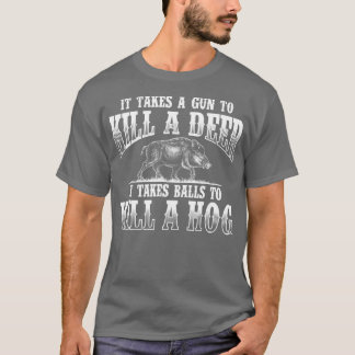 Es braucht BallsBoar Jagd Wild Hog Hunter T-Shirt