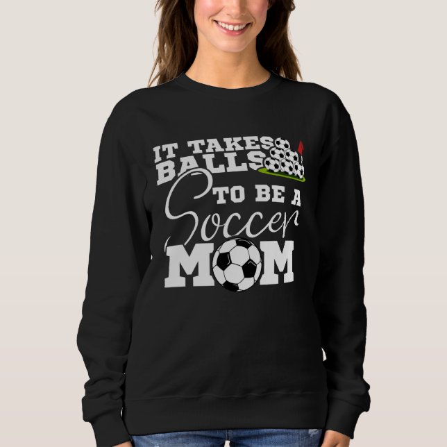 Es braucht Eier, um eine Fußballmutter zu sein Fuß Sweatshirt (Vorderseite)