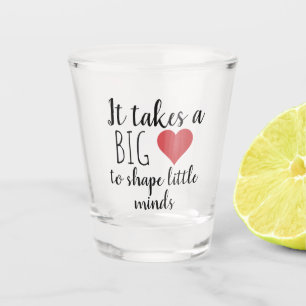 Es braucht ein großes Geschenk des Herzens Lehrer  Schnapsglas