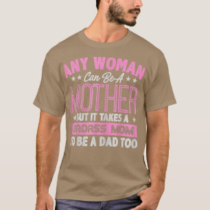Es braucht eine Badass-Mama, um eine Vater Single T-Shirt
