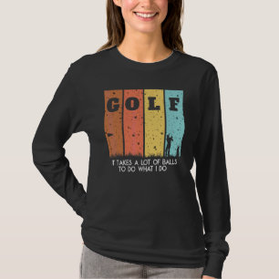 Es braucht eine Menge Mut Manolo Golf für Golfer T-Shirt