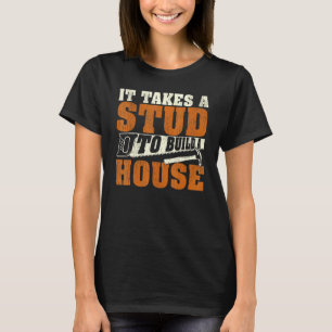 Es braucht einen Balken, um ein Haus zu bauen, Hol T-Shirt