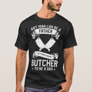 Es braucht einen besonderen Metzger, um eine Vater T-Shirt