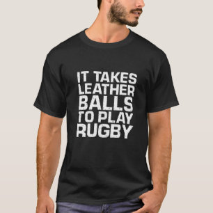 Es braucht Lederbälle, um Rugby zu spielen T-Shirt