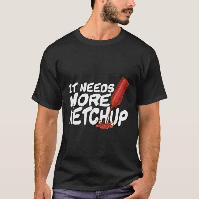 Es braucht mehr Ketchup Funny Ketchup Enthusiast G T-Shirt (Vorderseite)