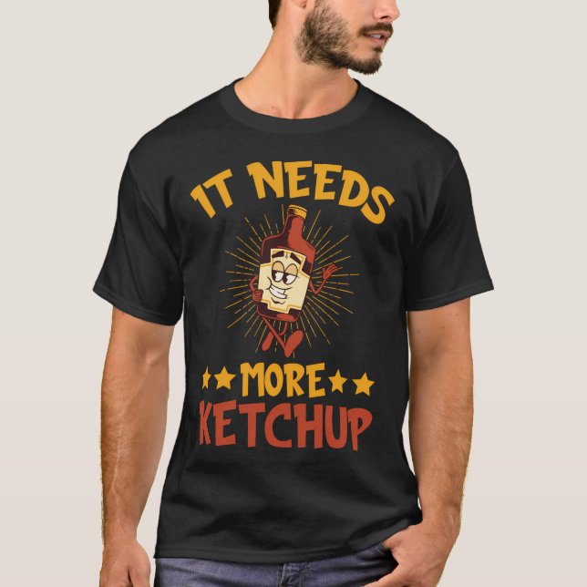 Es braucht mehr Ketchup Ketchup T-Shirt