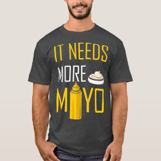 Es braucht mehr Mayo Würzmittel BBQ Mayonnaise T-Shirt