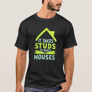 Es braucht Stuten, um einen Housebau zu bauen T-Shirt