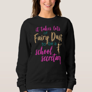 Es braucht viel Feenstaub für stolze Schulsekretär Sweatshirt