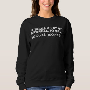 Es braucht viel Funkeln, um ein Sozialarbeiter zu Sweatshirt