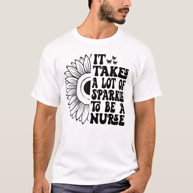 Es braucht viel Sparkle, um eine Krankenschwester  T-Shirt (Vorderseite)