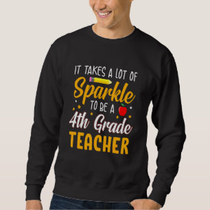Es braucht viel Sparkle, um Lehrer der 4. Klasse z Sweatshirt