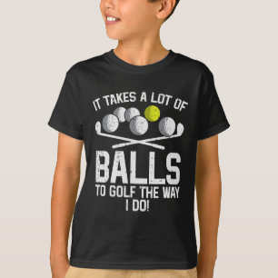 Es braucht viel um Golf zu spielen Lustiger Golf G T-Shirt