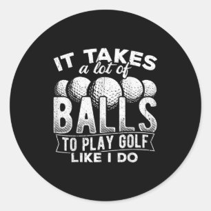 Es braucht viel, um Golf zu spielen wie ich es tue Runder Aufkleber