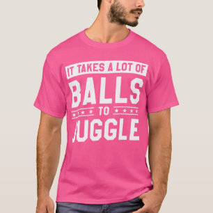 Es braucht viele Bälle, um Jonglieren Jonglieren Z T-Shirt