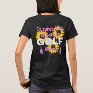 Es braucht viele Bälle, um wie ich Golf zu spielen T-Shirt