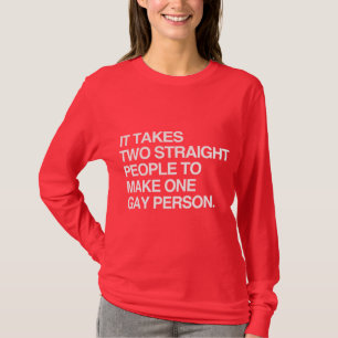ES BRAUCHT ZWEI HETERO-MENSCHEN UM EINEN SCHWULEN T-Shirt