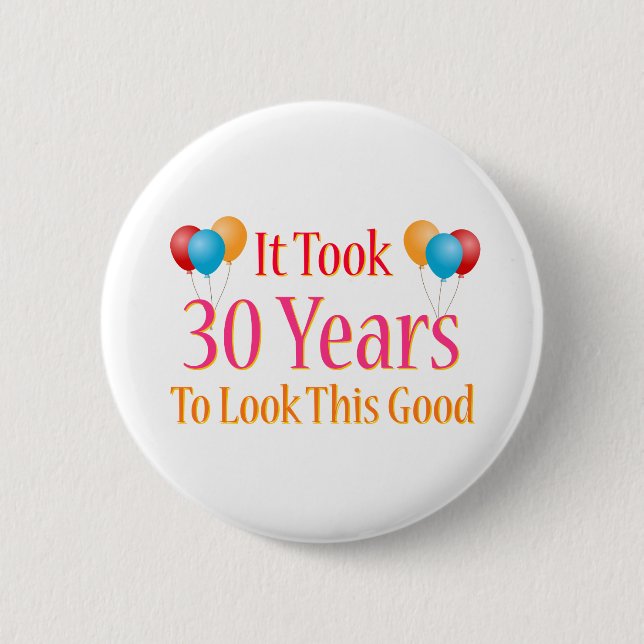 Es brauchte 30 Jahre, um so gut auszusehen Button (Vorderseite)
