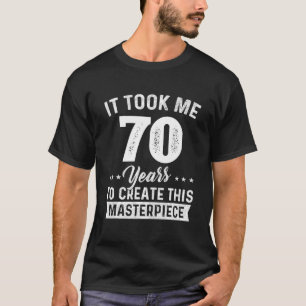 Es brauchte 70 Jahre Meisterwerk 70. Geburtstag 70 T-Shirt
