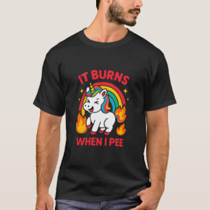 Es brennt wenn ich pinkle Derber Humor Frauen Obsz T-Shirt
