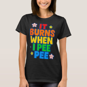 Es brennt wenn ich pinkle Frauen Lustig Verrückt P T-Shirt