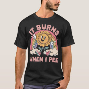 Es brennt, wenn ich pisse T-Shirt