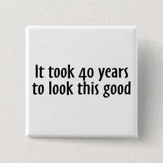 Es dauerte 40 Jahre, um gutes dieses zu schauen Button
