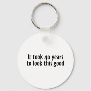 Es dauerte 40 Jahre, um so gut auszusehen Schlüsselanhänger