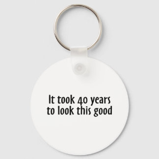 Es dauerte 40 Jahre, um so gut auszusehen Schlüsselanhänger
