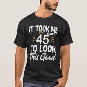Es dauerte 45 Jahre, um diesen guten Geburtstag zu T-Shirt