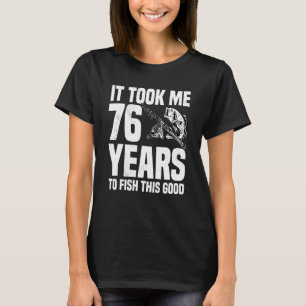 Es dauerte 76 Jahre, um an diesem guten 76. Geburt T-Shirt