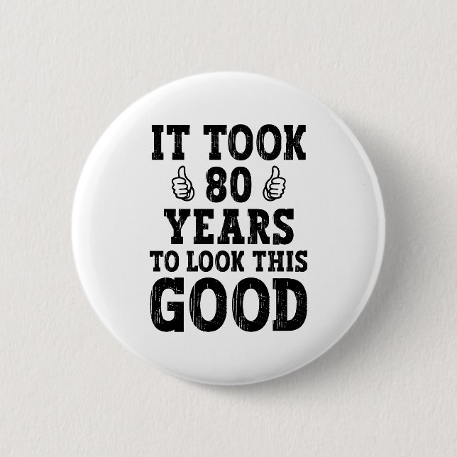 Es dauerte 80 Jahre, um so gut auszusehen Button (Vorderseite)