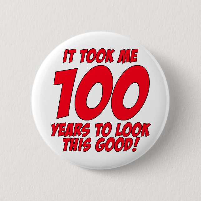 Es dauerte mir 100 Jahre, um gutes dieses zu Button (Vorderseite)