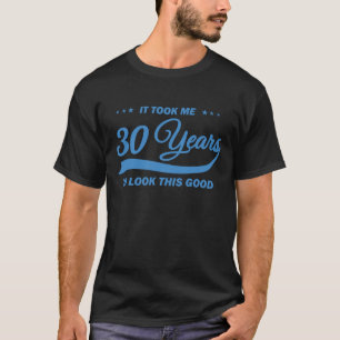 Es dauerte mir 30 Jahre, um diesen guten T - Shirt