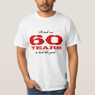 Es dauerte mir 60 Jahre, um diesen guten T - Shirt