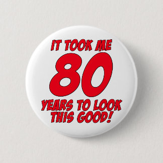 Es dauerte mir 80 Jahre, um gutes dieses zu Button