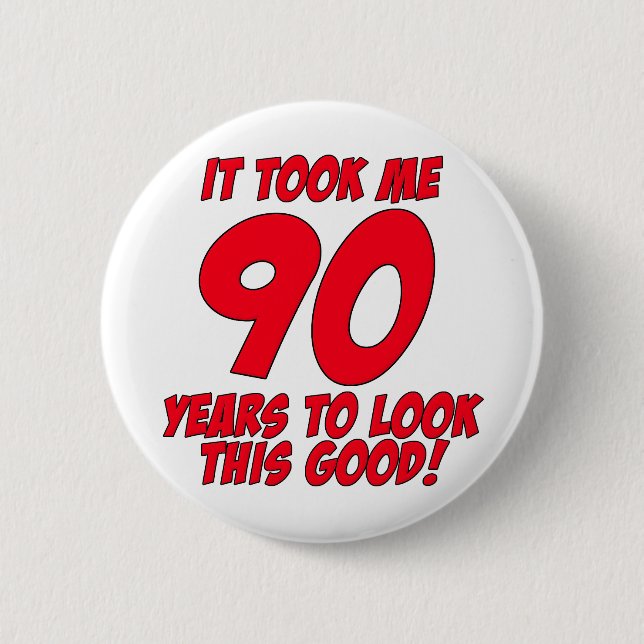 Es dauerte mir 90 Jahre, um gutes dieses zu Button (Vorderseite)