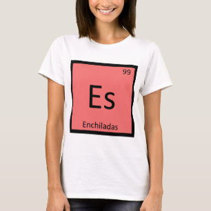 Es - Enchiladas Chemie Periodisches Tabellensymbol T-Shirt